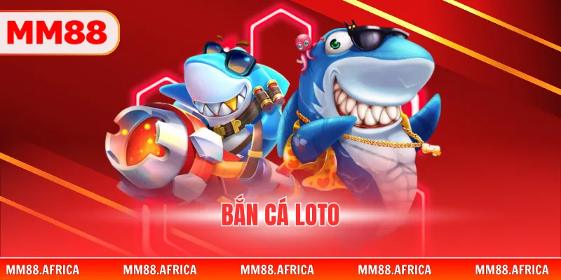 Bắn Cá Loto- Sự Kết Hợp Giữa Kỹ Năng Và Sự May Mắn 1 Bắn Cá Loto - Sự Kết Hợp Giữa Kỹ Năng Và Sự May Mắn