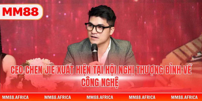 CEO Chen Jie 1 CEO Chen Jie xuất hiện tại hội nghị thượng đỉnh về công nghệ