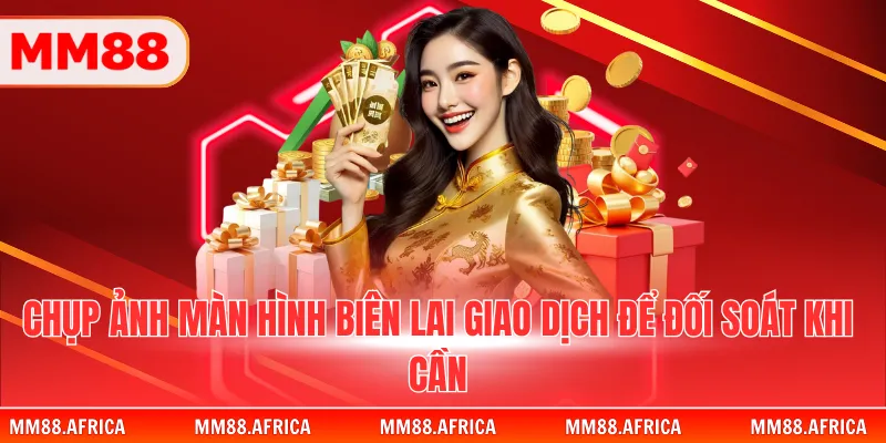 NẠP TIỀN MM88 3 Chụp ảnh màn hình biên lai giao dịch để đối soát khi cần