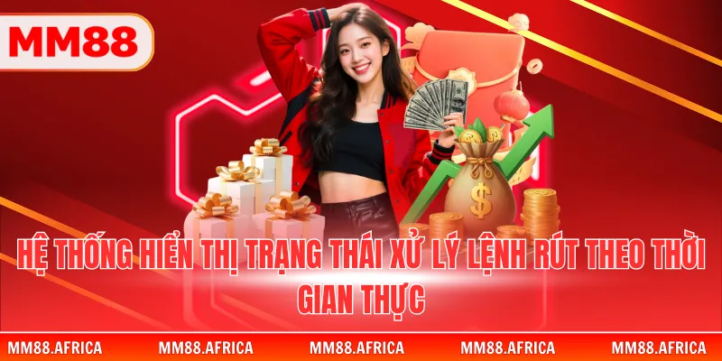 RÚT TIỀN MM88 3 Hệ thống hiển thị trạng thái xử lý lệnh rút theo thời gian thực