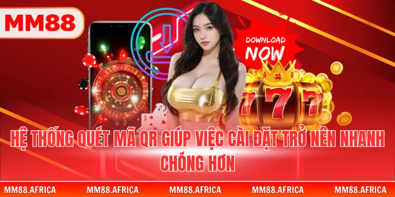 TẢI APP MM88 2 Hệ thống quét mã QR giúp việc cài đặt trở nên nhanh chóng hơn