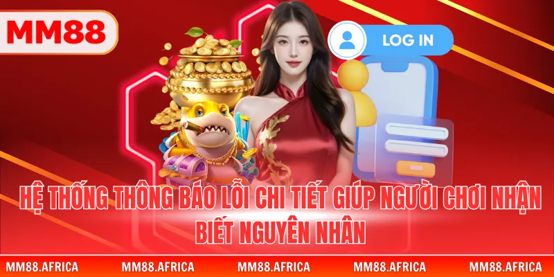 ĐĂNG NHẬP MM88 3 Hệ thống thông báo lỗi chi tiết giúp người chơi nhận biết nguyên nhân
