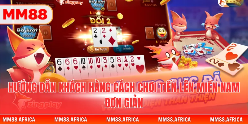 Tiến Lên Miền Nam – Luật Chơi Cơ Bản Và Thuật Ngữ Cần Biết 3 Hướng dẫn khách hàng cách chơi tiến lên miền Nam đơn giản