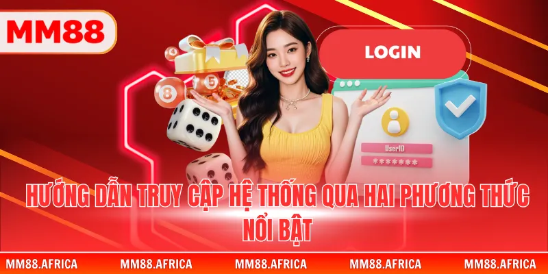 ĐĂNG NHẬP MM88 2 Hướng dẫn truy cập hệ thống qua hai phương thức nổi bật
