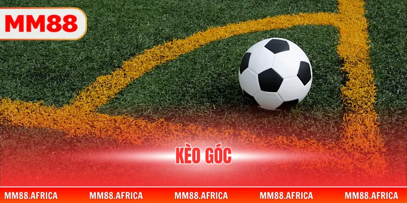 Kèo Góc - Chiến Thuật Đầu Tư Hiệu Quả Từ Các Cao Thủ 1 Kèo Góc - Chiến Thuật Đầu Tư Hiệu Quả Từ Các Cao Thủ