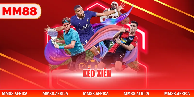 Kèo Xiên - Bí Quyết Xâu Chuỗi Các Trận Đấu Đỉnh Cao 1 Kèo Xiên - Bí Quyết Xâu Chuỗi Các Trận Đấu Đỉnh Cao