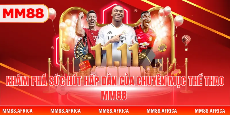 Khám phá sức hút hấp dẫn của chuyên mục thể thao MM88