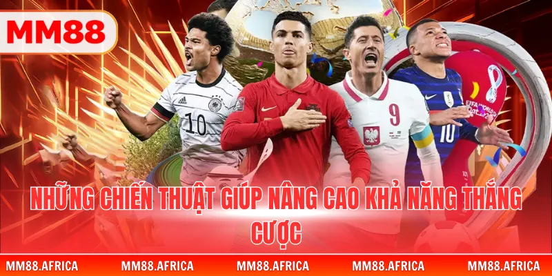 Kèo Tỷ Số - Bí Kíp Dự Đoán Chính Xác Kết Quả Trận Đấu 3 Những chiến thuật giúp nâng cao khả năng thắng cược