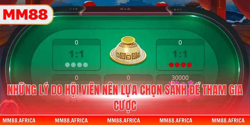 Xóc Đĩa MM88 – Luật Chơi Dễ Hiểu, Trải Nghiệm Live Kịch Tính 3 Những lý do hội viên nên lựa chọn sảnh để tham gia cược