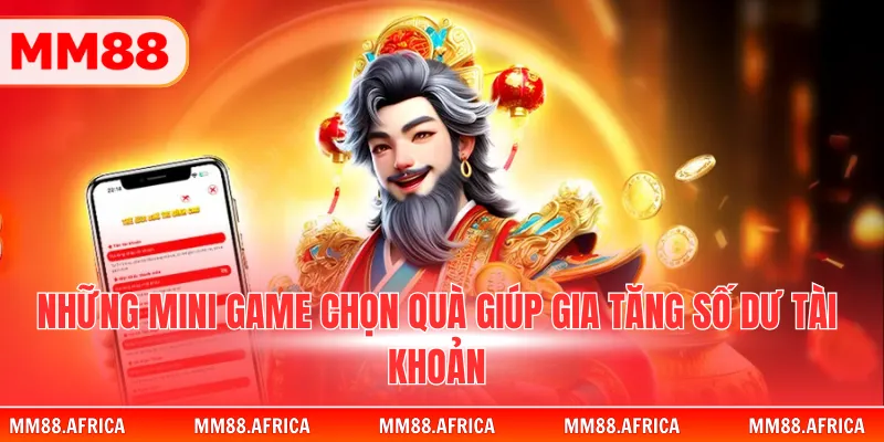 Nổ Hũ Thần Tài - Cơ Hội Đổi Đời Tại Sảnh Game MM88 3 Những mini game chọn quà giúp gia tăng số dư tài khoản