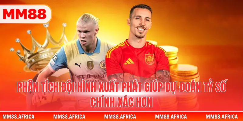 Kèo Tỷ Số - Bí Kíp Dự Đoán Chính Xác Kết Quả Trận Đấu 4 Phân tích đội hình xuất phát giúp dự đoán tỷ số chính xác hơn