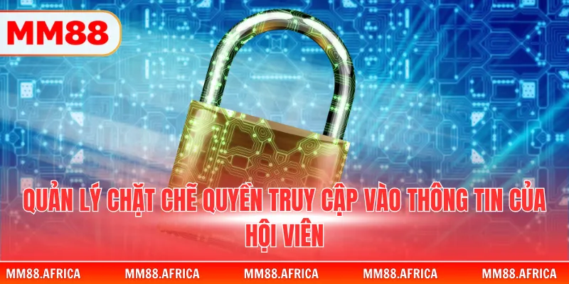 CHÍNH SÁCH BẢO MẬT 2 Quản lý chặt chẽ quyền truy cập vào thông tin của hội viên