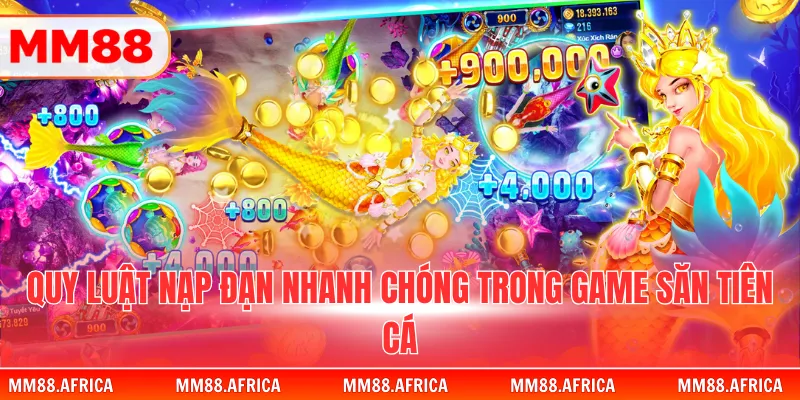 Bắn Cá Tiên - Hành Trình Khám Phá Thủy Cung Huyền Bí 4 Quy luật nạp đạn nhanh chóng trong game săn tiên cá
