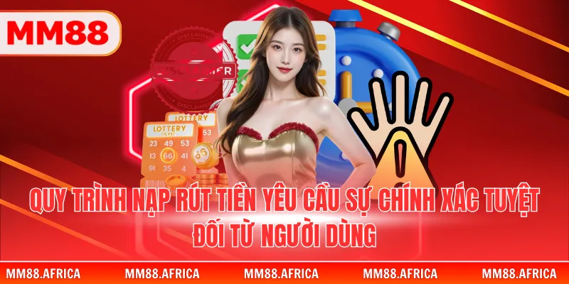 QUYỀN RIÊNG TƯ 3 Quy trình nạp rút tiền yêu cầu sự chính xác tuyệt đối từ người dùng