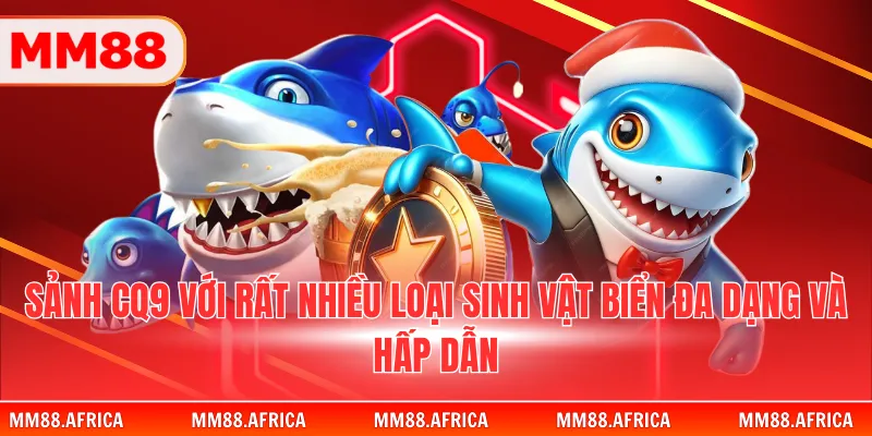 Sảnh CQ9 với rất nhiều loại sinh vật biển đa dạng và hấp dẫn