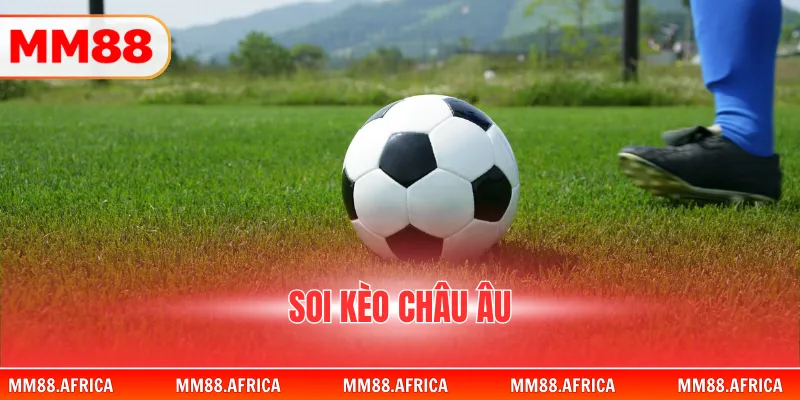 Soi Kèo Châu Âu Tại MM88 Chi Tiết Để Bắt Đầu Kiếm Thưởng 1 Soi Kèo Châu Âu Tại MM88 Chi Tiết Để Bắt Đầu Kiếm Thưởng