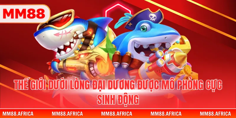 Bá Chủ Đại Dương - Siêu Phẩm Bắn Cá Đỉnh Cao Năm 2026 2 Thế giới dưới lòng đại dương được mô phỏng cực sinh động