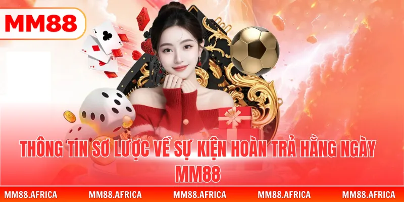 Hoàn Trả Hằng Ngày Giá Trị Cực Khủng Lên Đến 2.00% 2 Thông tin sơ lược về sự kiện hoàn trả hằng ngày MM88