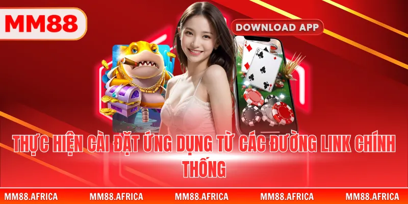 TẢI APP MM88 3 Thực hiện cài đặt ứng dụng từ các đường link chính thống