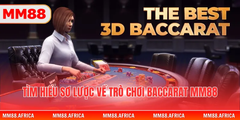 Baccarat MM88 – Luật Chơi Chuẩn Và Mẹo Cược Hiệu Quả 2 Tìm hiểu sơ lược về trò chơi Baccarat MM88