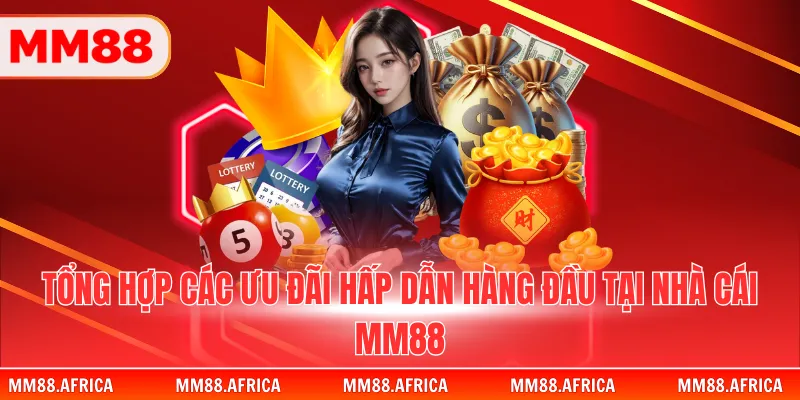MM88 22 Tổng hợp các ưu đãi hấp dẫn hàng đầu tại nhà cái MM88