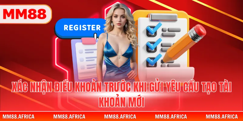 ĐĂNG KÝ MM88 2 Xác nhận điều khoản trước khi gửi yêu cầu tạo tài khoản mới